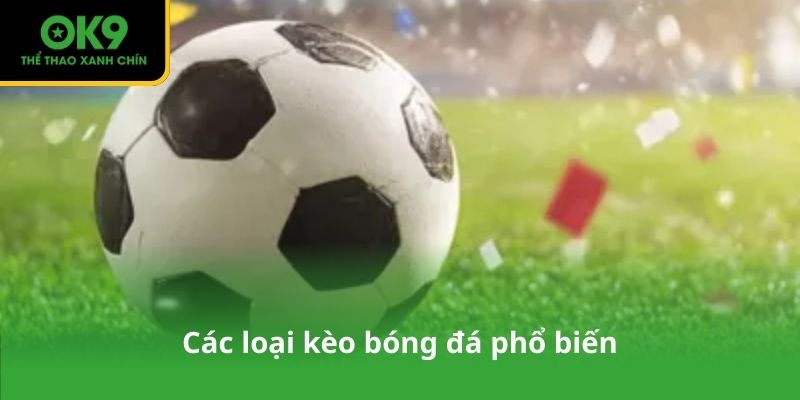 Các loại kèo bóng đá phổ biến