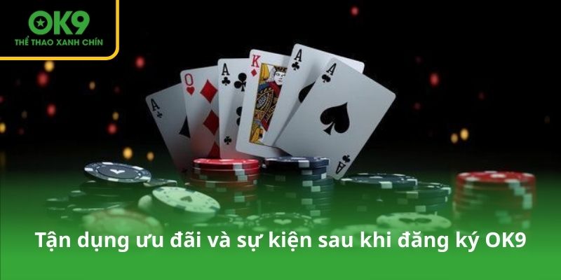 Cách tận dụng ưu đãi và sự kiện sau khi đăng ký OK9