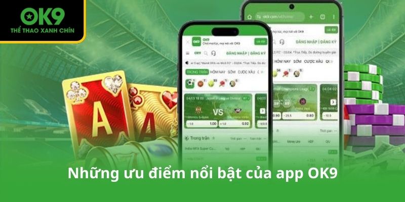 Những ưu điểm nổi bật của app OK9