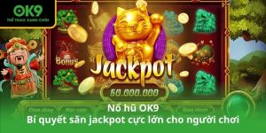 Nổ hũ OK9 – Bí quyết săn jackpot cực lớn cho người chơi
