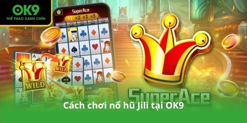 Cách chơi nổ hũ Jili tại OK9