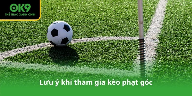 Lưu ý khi tham gia kèo phạt góc